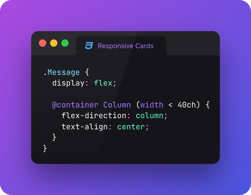 .Message { display: flex;
@container Column (width < 40ch) { flex-direction: column; text-align: center; } }