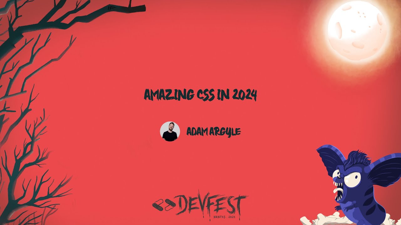 Amazing CSS in 2024 by Adam Argyle at DevFest Nantes