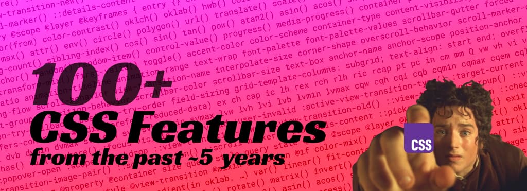 100+ CSS features from the past 5 years or so