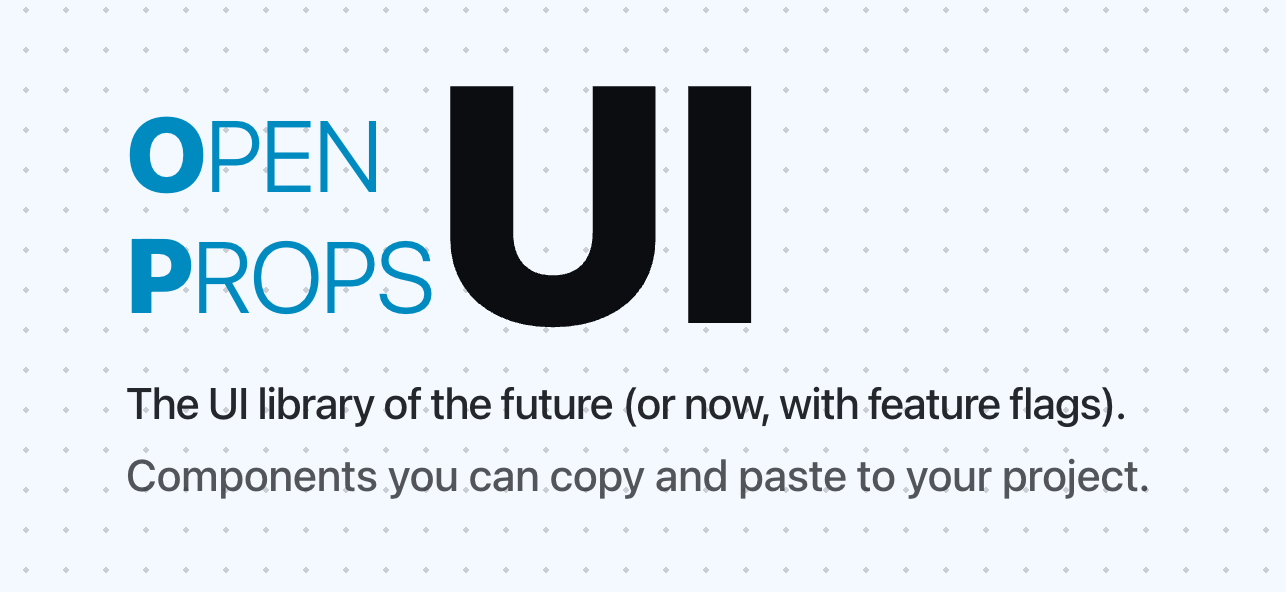 Open Props UI, the UI of the future (or now, with feature flags). Components you can copy or paste into your projects.